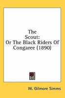 The Scout; or, The Black Riders of Congaree B0006BV2GE Book Cover