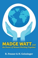 Madge Watt and the Power of Women Working Together 103910570X Book Cover