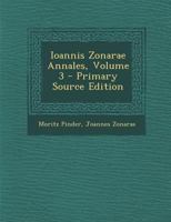 Ioannis Zonarae Annales, Volume 3 1294921622 Book Cover