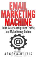 Email Marketing Machine: Build Relationships Get Traffic and Make Money Online 1511457856 Book Cover