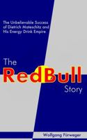 The Red Bull Story: The Unbelievable Success of Dietrich Mateschitz and His Energy Drink Empire 1964205050 Book Cover