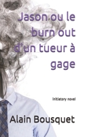 Jason ou le burn out d'un tueur � gage: roman initiatique 1688204989 Book Cover
