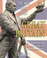 The Men Who Built Great Britain: An Illustrated Look at their Lives and Accomplishments 0991689526 Book Cover