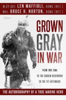 Grown Gray in War: The Len Maffioli Story 1937868389 Book Cover