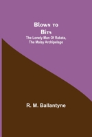 Blown to Bits Or The Lonely Man of Rakata 1517217784 Book Cover