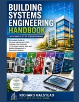 Building Systems Engineering Handbook with Sample Set of Design Drawings: A Complete Guide to Electrical, Mechanical, HVAC, Plumbing, Fire Protection, ... and Building Management & Automation Systems B0H2V5T8DJ Book Cover