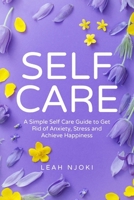 Self-Care: A Simple Self-Care Guide to Get Rid of Anxiety, Stress and Achieve Happiness. B086Y6JG4Y Book Cover