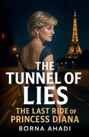 The Tunnel of Lies: The Last Ride of Princess Diana B0FH6HBV4K Book Cover