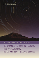 A Discussion Guide for STUDIES IN THE SERMON ON THE MOUNT by D. Martyn Lloyd-Jones 0802882714 Book Cover