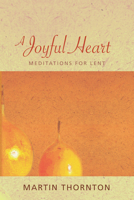 A Joyful Heart: Meditations for Lent 093638445X Book Cover