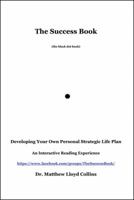 The Success Book: Developing Your Own Personal Strategic Life Plan 1478798939 Book Cover