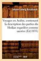 Voyages En Arabie, Contenant La Description Des Parties Du Hedjaz Regarda(c)Es Comme Sacra(c)Es (A0/00d.1835) 2012778437 Book Cover