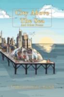 City Above the Sea and Other Poems 1436358361 Book Cover