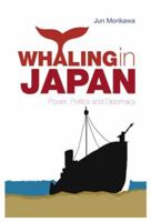 Whaling in Japan: Power, Politics and Diplomacy 0199326975 Book Cover