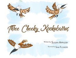Three Cheeky Kookaburras 1922954519 Book Cover