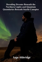 Decoding Dreams Beneath the Northern Lights and Quantum Quandaries Beneath Starlit Canopies: Understanding Chronobiology and the Importance of Circadian Alignment B0DSYB2WT9 Book Cover