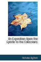 An Exposition Upon the Epistle to the Colossians 1016387768 Book Cover