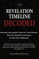 Revelation Timeline Decoded - Messiah's apocalyptic vision is a war manual that uses symbols and layers to hide the fulfillment B08T4DG98M Book Cover