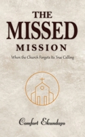 The Missed Mission: WHEN THE CHURCH FORGETS ITS TRUE CALLING 1916691277 Book Cover