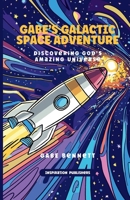 Gabe's Galactic Space Adventure: Discovering God's Amazing Universe B0FDMV7B6M Book Cover