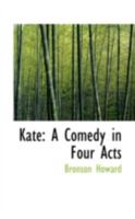 Kate: A Comedy in Four Acts 1432656325 Book Cover