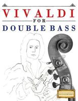 Vivaldi for Double Bass: 10 Easy Themes for Double Bass Beginner Book 1983938157 Book Cover