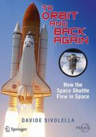 To Orbit and Back Again: How the Space Shuttle Flew in Space 1461409829 Book Cover