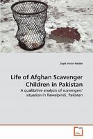 Life of Afghan Scavenger Children in Pakistan: A qualitative analysis of scavengers' situation in Rawalpindi, Pakistan 3639286812 Book Cover