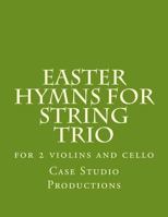 Easter Hymns For String Trio: for 2 violins and cello 1496124723 Book Cover