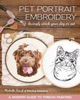 Pet Portrait Embroidery: Lovingly Stitch Your Dog or Cat; A Modern Guide to Thread Painting 1644030144 Book Cover