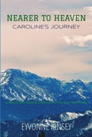 Nearer to Heaven: Caroline's Journey (Eyvonne Kinsey's Caroline Series) B0DXD6SLY7 Book Cover