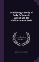 Prehistory; A Study of Early Cultures in Europe and the Mediterranean Basin 1341104206 Book Cover