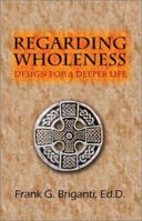 Regarding Wholeness: Design for a Deeper Life 1591292018 Book Cover