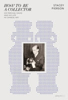 How to Be a Collector: Sir Percival David and His Life in Chinese Art 988237395X Book Cover
