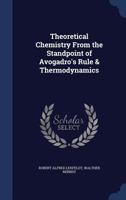 Theoretical Chemistry From the Standpoint of Avogadro's Rule & Thermodynamics 1341267881 Book Cover