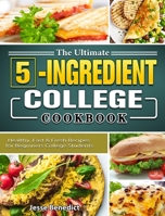 The Ultimate 5-Ingredient College Cookbook: Healthy, Fast & Fresh Recipes for Beginners College Students 1802442146 Book Cover