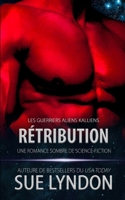 Rétribution: une romance sombre de science-fiction (Les Guerriers Aliens Kalliens) (French Edition) B0GJSBV1R8 Book Cover