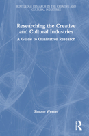 Researching the Creative and Cultural Industries: A Guide to Qualitative Research (Routledge Research in the Creative and Cultural Industries) 0367753065 Book Cover
