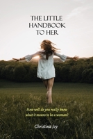 The Little Handbook To Her: How well do you really know what it means to be a woman? B0CVXWX28L Book Cover