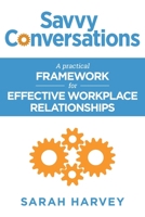 Savvy Conversations: A practical framework for effective workplace relationships 1916084672 Book Cover