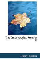 The Entomologist; Volume IV 0469359145 Book Cover