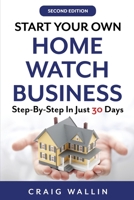Start Your Own Home Watch Business: Step-by-Step In Just 30 Days 1655268090 Book Cover