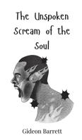 The Unspoken Scream of the Soul 3690819415 Book Cover