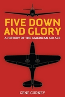 Five Down and Glory: A History of the American Air Ace 0345307992 Book Cover