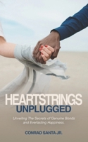 HEARTSTRINGS UNPLUGGED: Unveiling The Secrets of Genuine Bonds and Everlasting Happiness 173906867X Book Cover