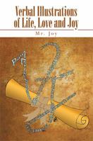 Verbal Illustrations of Life, Love and Joy 1483666980 Book Cover