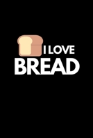 I Love Bread: Funny Bread Lovers Notebook/Journal (6 X 9) 1696074576 Book Cover