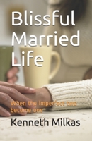 Blissful Married Life: When the imperfect two become one B08KHGGY35 Book Cover