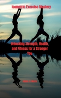 Isometric Exercise Mastery: Unlocking Strength, Health, and Fitness for a Stronger You B0CNCB75SB Book Cover