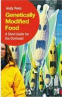 Genetically Modified Food: A Short Guide for the Confused 0745324398 Book Cover